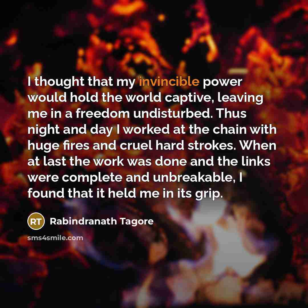 “I thought that my invincible power would hold the world…” quote by Rabindranath Tagore