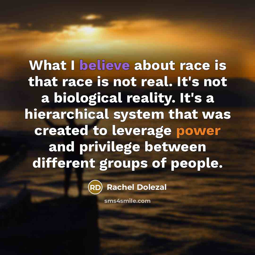 “What I believe about race is that race is not…” quote by Rachel Dolezal