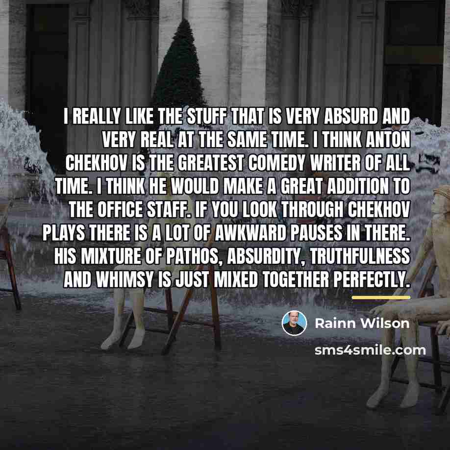 “I really like the stuff that is very absurd and…” quote by Rainn Wilson