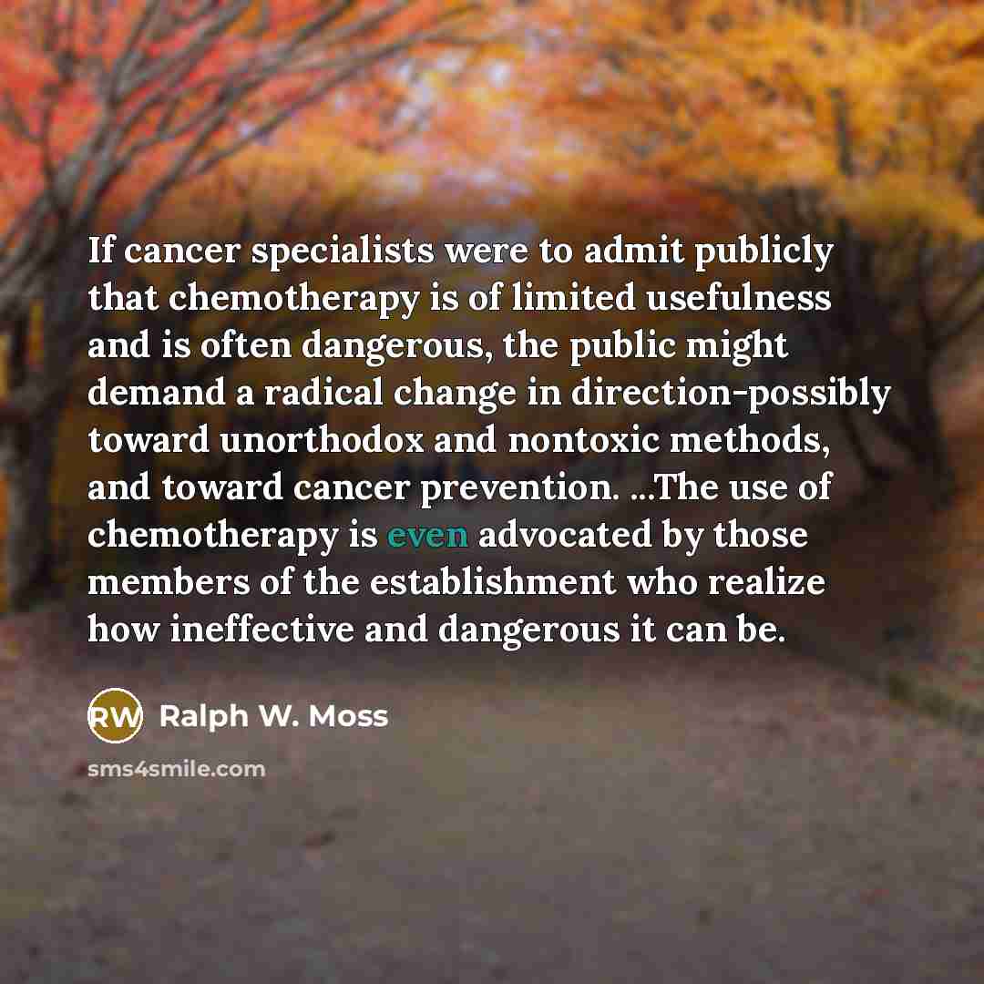 “If cancer specialists were to admit publicly that chemotherapy is…” quote by Ralph W. Moss