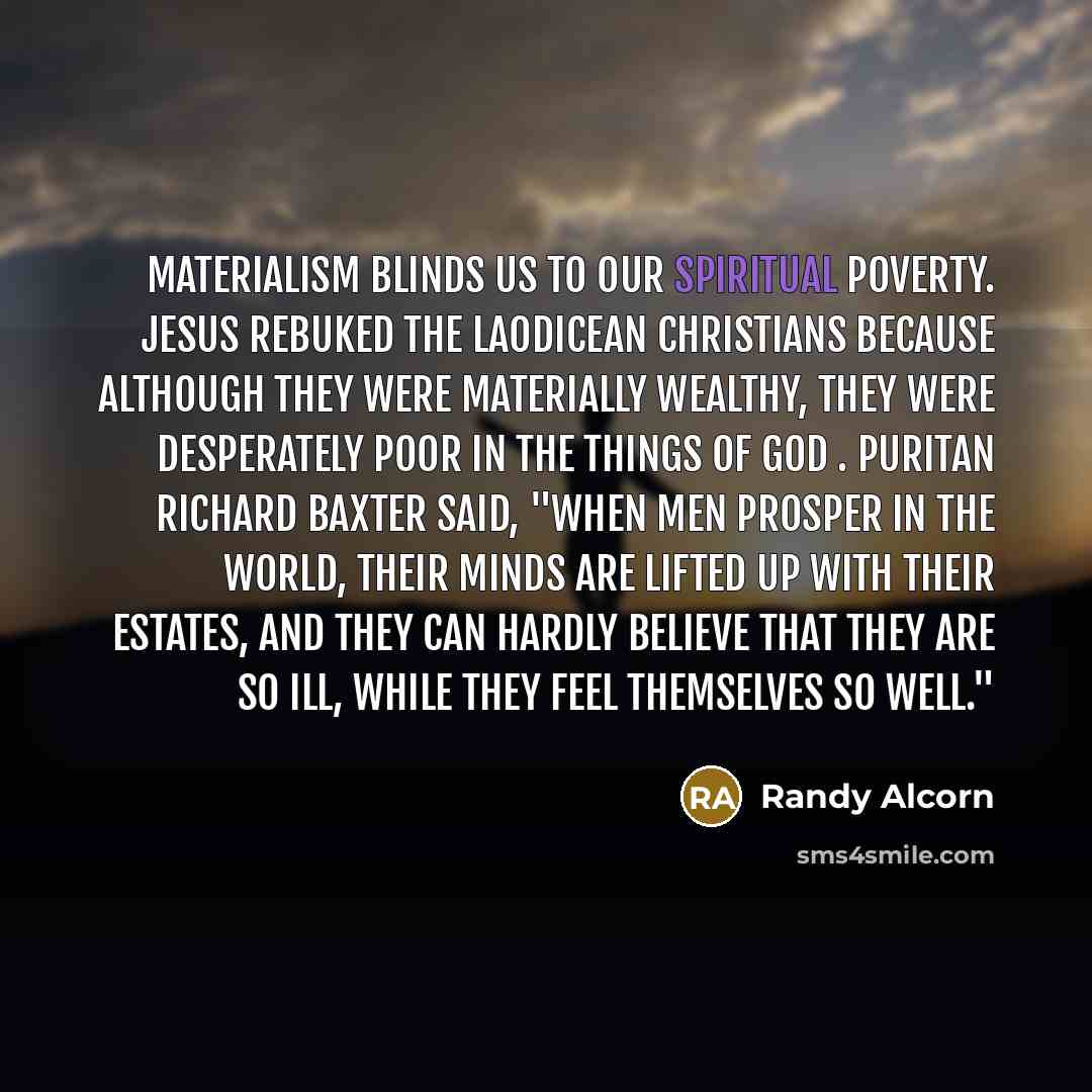 “Materialism blinds us to our spiritual poverty. Jesus rebuked the…” quote by Randy Alcorn