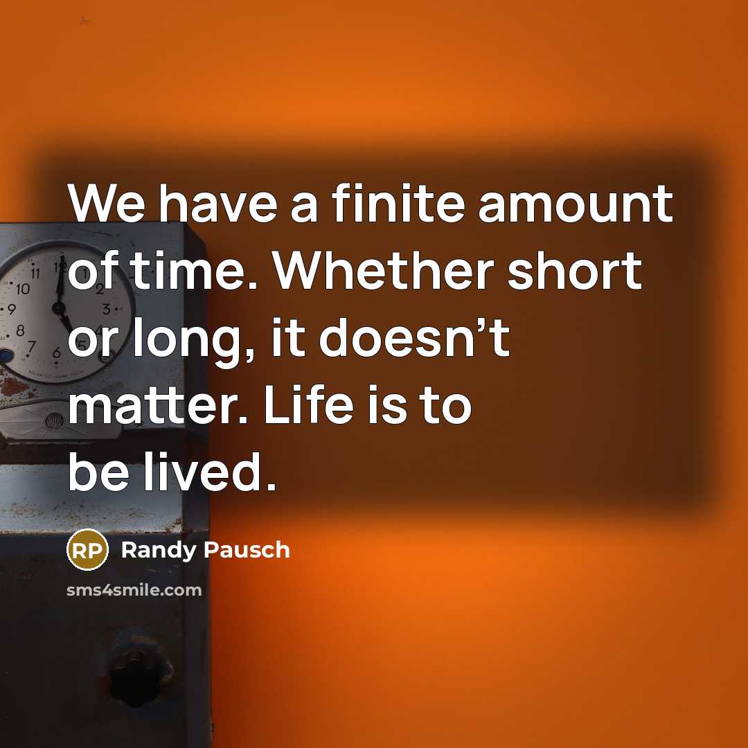 “We have a finite amount of time. Whether short or…” quote by Randy Pausch