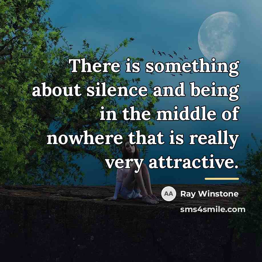 “There is something about silence and being in the middle…” quote by Ray Winstone