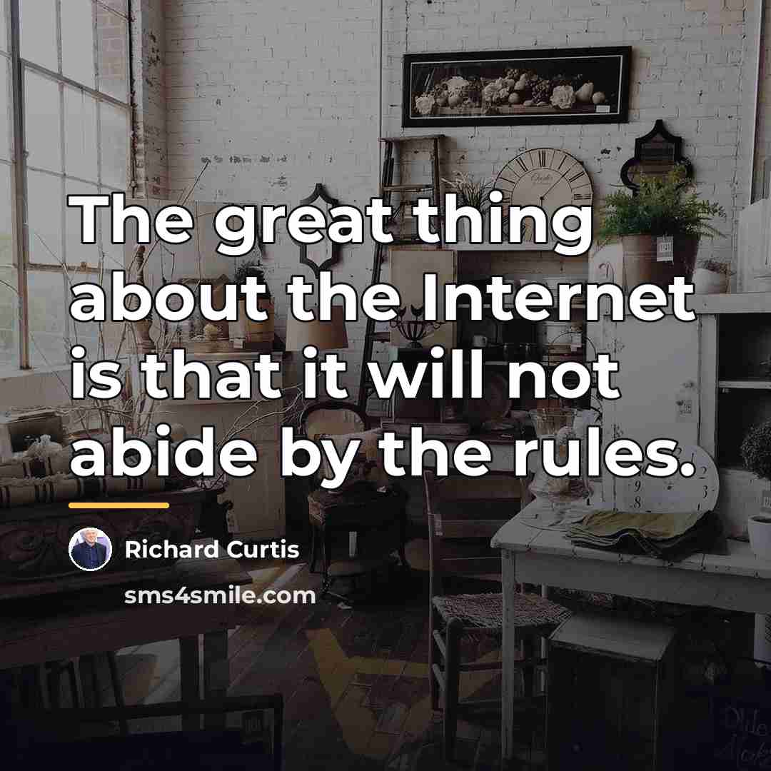“The great thing about the Internet is that it will…” quote by Richard Curtis