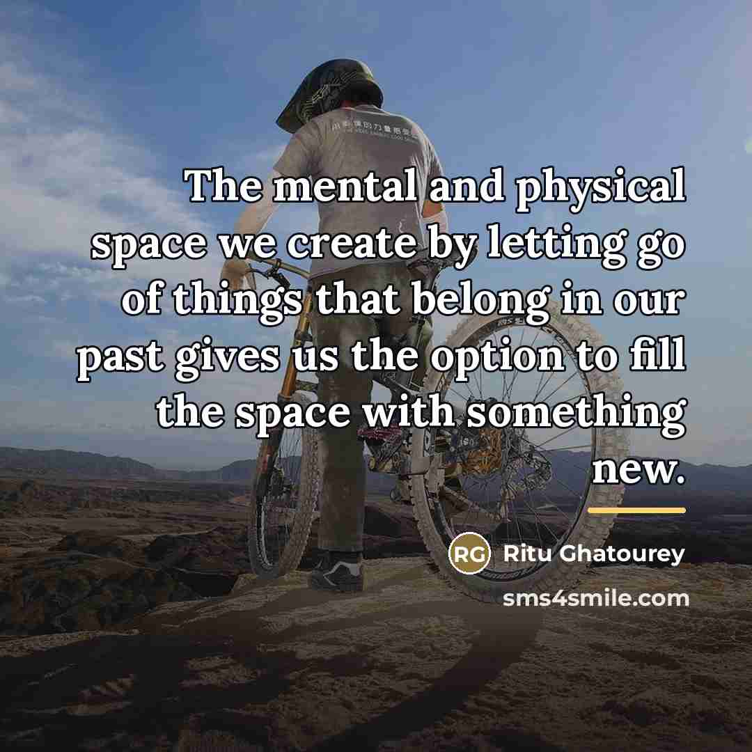 “The mental and physical space we create by letting go…” quote by Ritu Ghatourey
