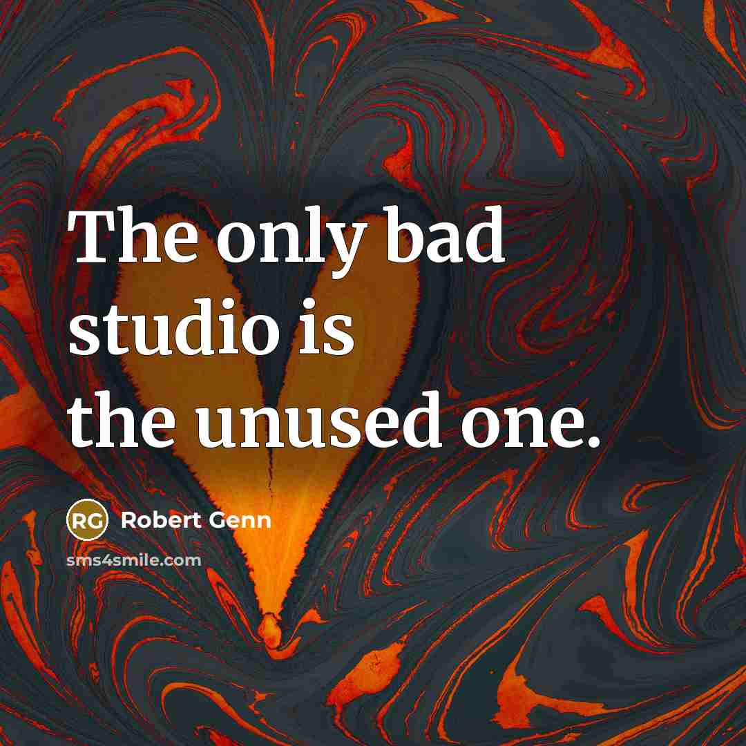 “The only bad studio is the unused one.…” quote by Robert Genn