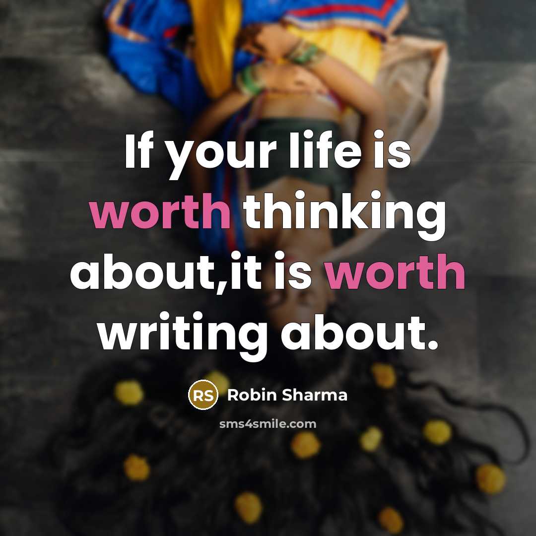 “If your life is worth thinking about,it is worth writing…” quote by Robin Sharma