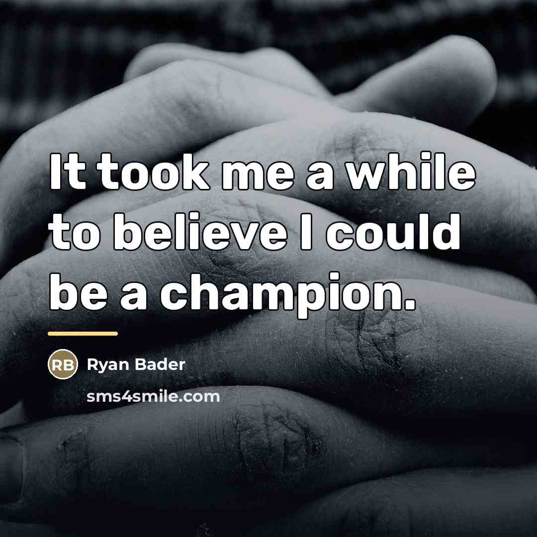 “It took me a while to believe I could be…” quote by Ryan Bader