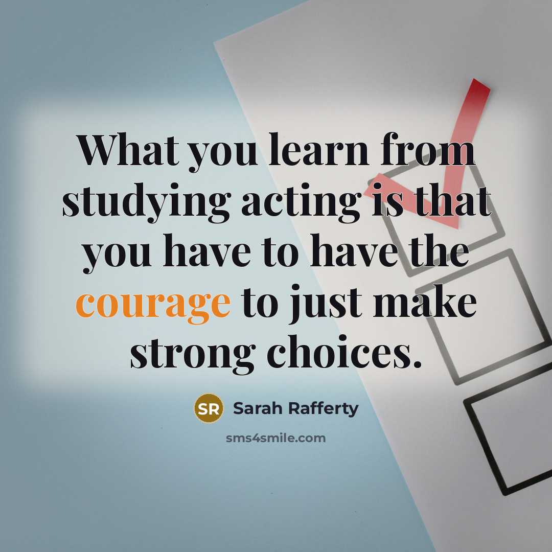 “What you learn from studying acting is that you have…” quote by Sarah Rafferty