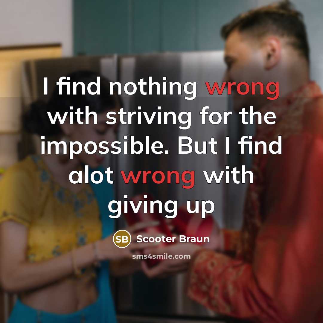 “I find nothing wrong with striving for the impossible. But…” quote by Scooter Braun