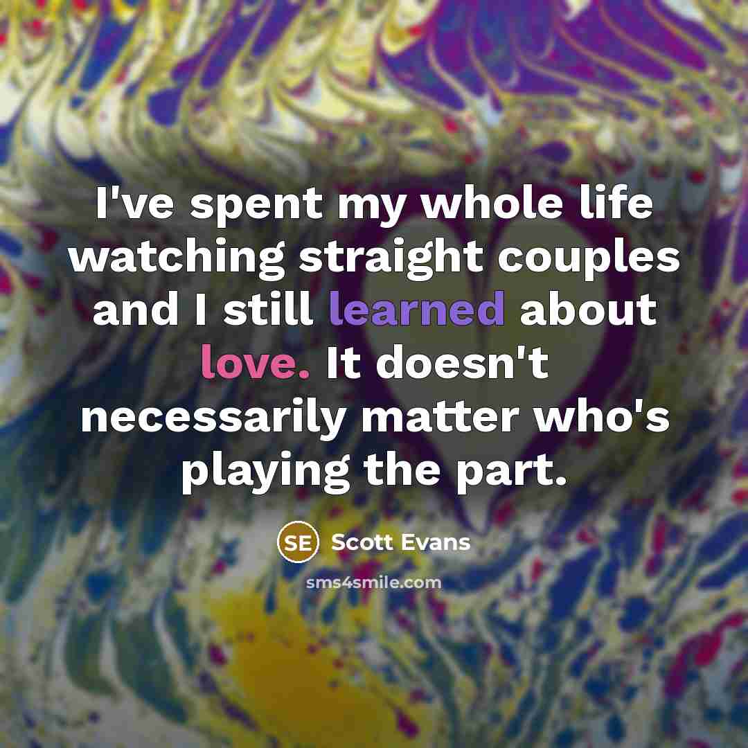 “I've spent my whole life watching straight couples and I…” quote by Scott Evans