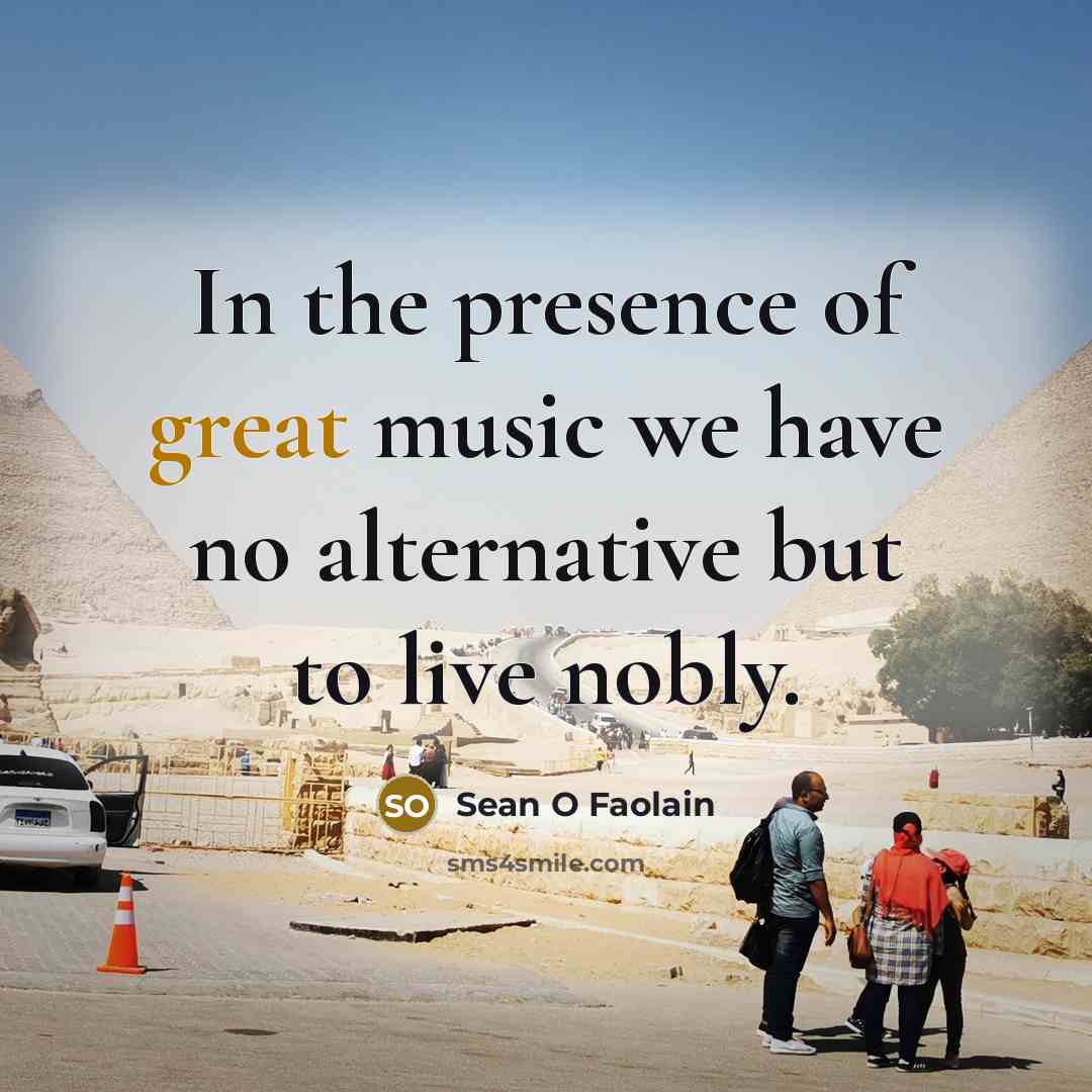 “In the presence of great music we have no alternative…” quote by Sean O Faolain