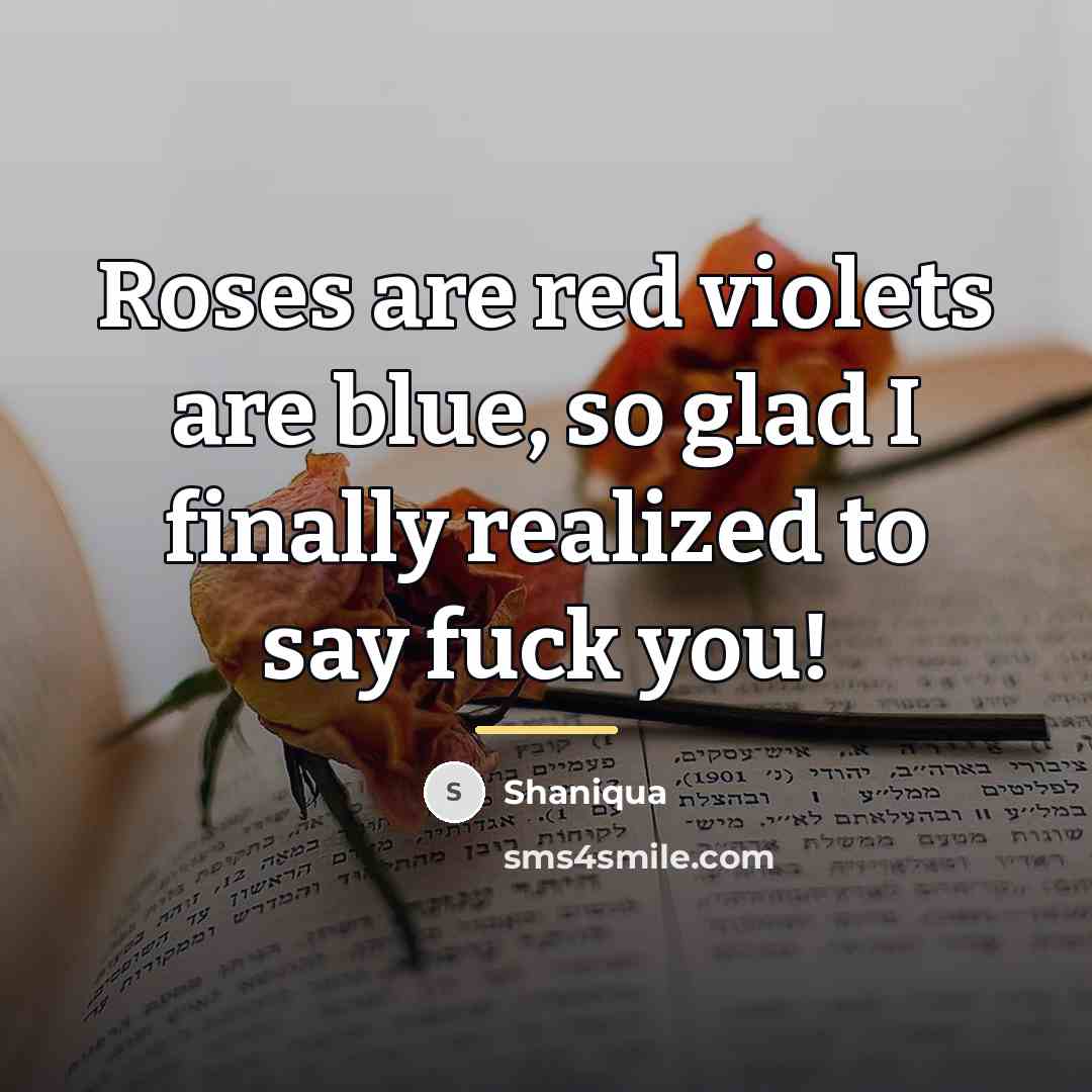 “Roses are red violets are blue, so glad I finally…” quote by Shaniqua