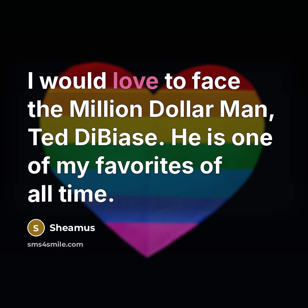 “I would love to face the Million Dollar Man, Ted…” quote by Sheamus