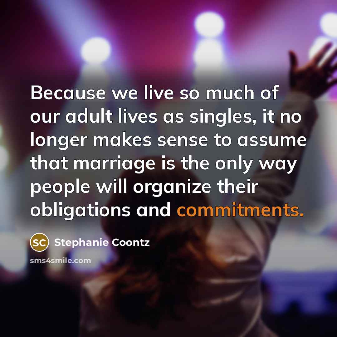 “Because we live so much of our adult lives as…” quote by Stephanie Coontz