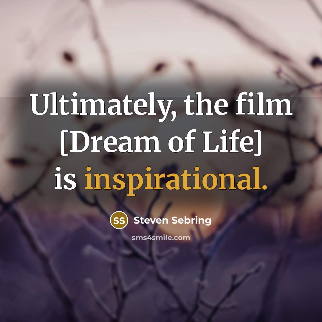“Ultimately, the film [Dream of Life] is inspirational.…” quote by Steven Sebring
