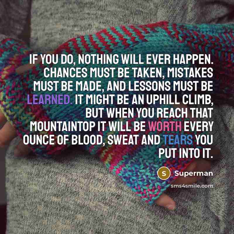 “If you do, nothing will ever happen. Chances must be…” quote by Superman