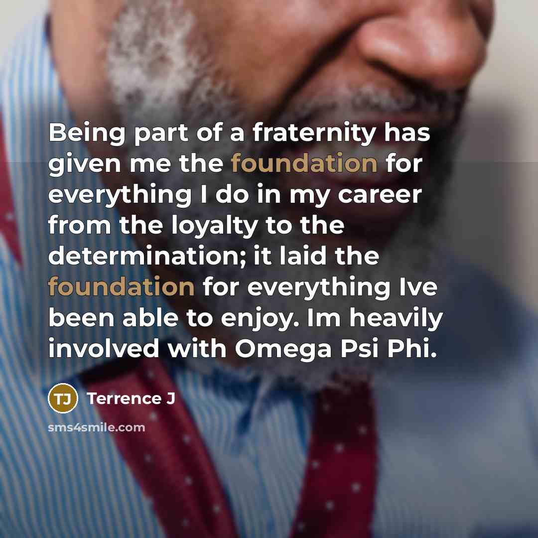 “Being part of a fraternity has given me the foundation…” quote by Terrence J