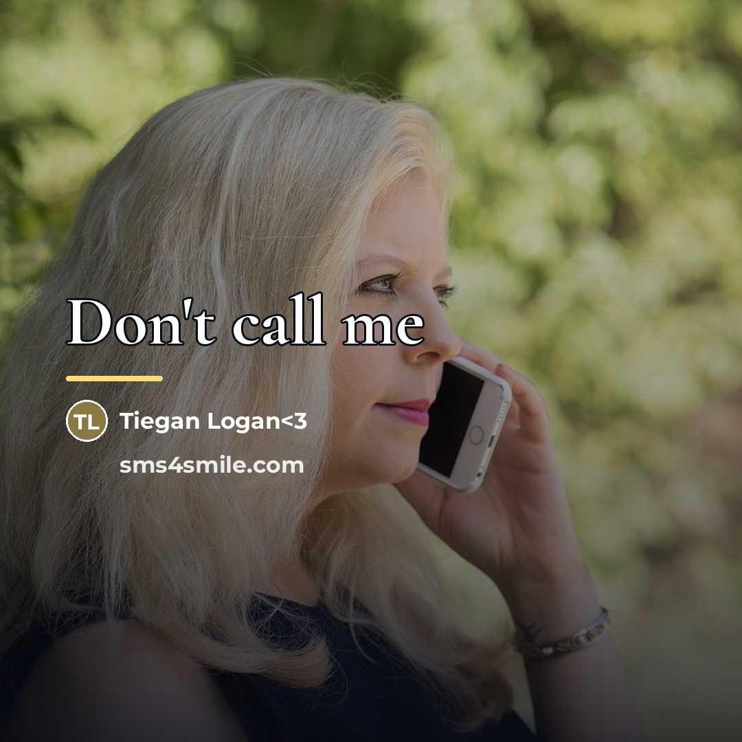 “Don't call me…” quote by Tiegan Logan<3