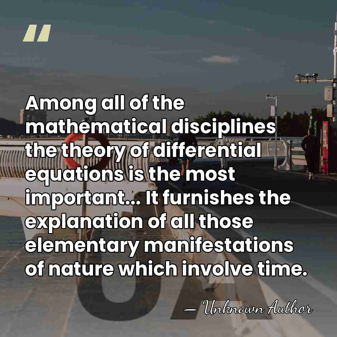 Among all of the mathematical disciplines the theory of differential equations is&hellip; - Unknown Author