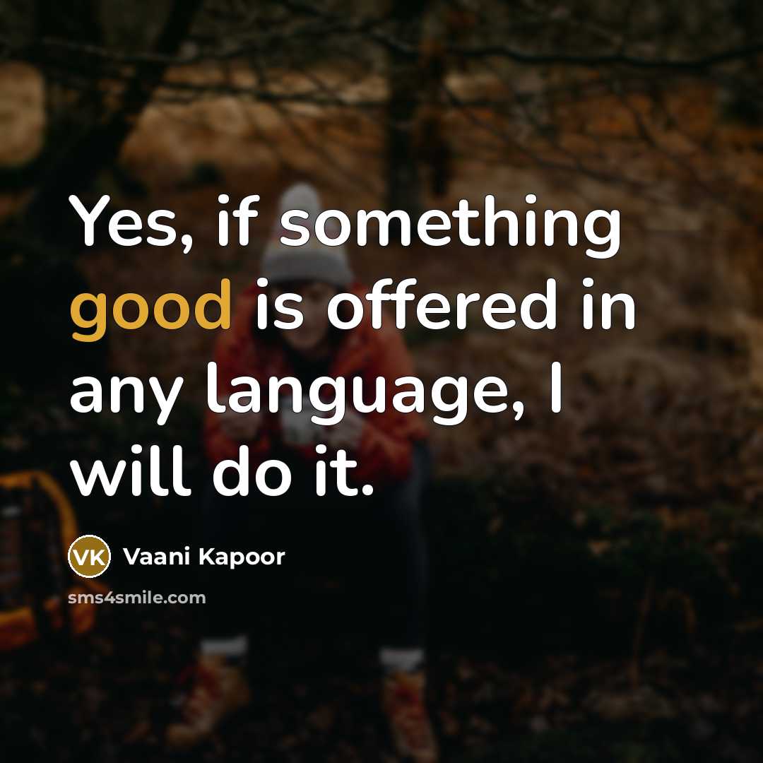 “Yes, if something good is offered in any language, I…” quote by Vaani Kapoor