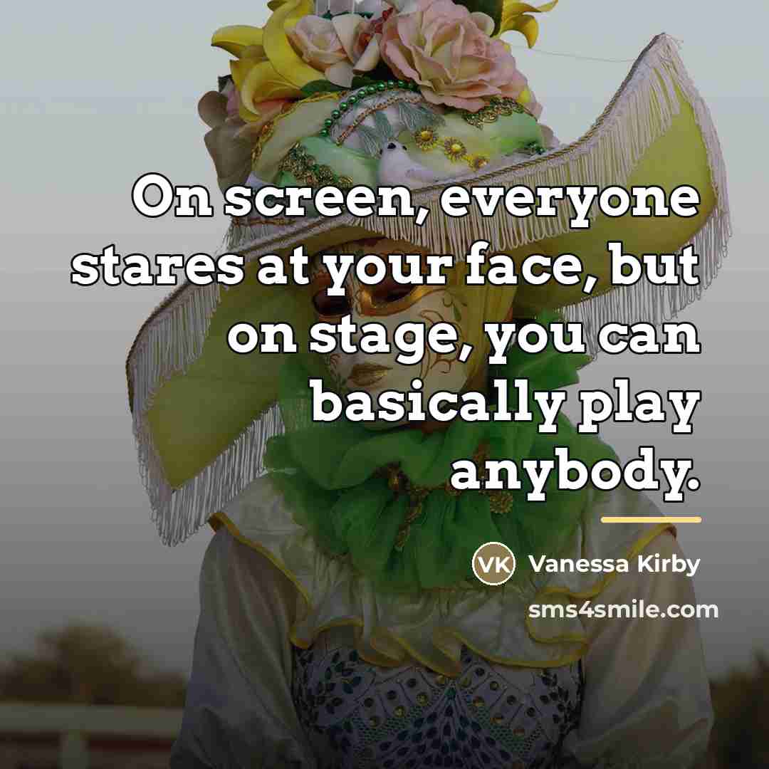 “On screen, everyone stares at your face, but on stage,…” quote by Vanessa Kirby