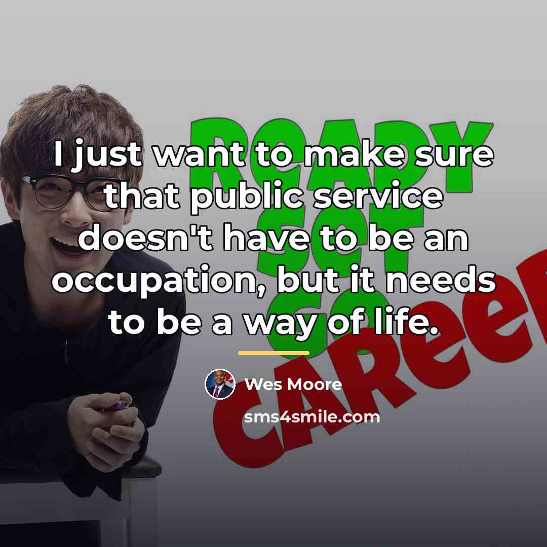 “I just want to make sure that public service doesn't…” quote by Wes Moore