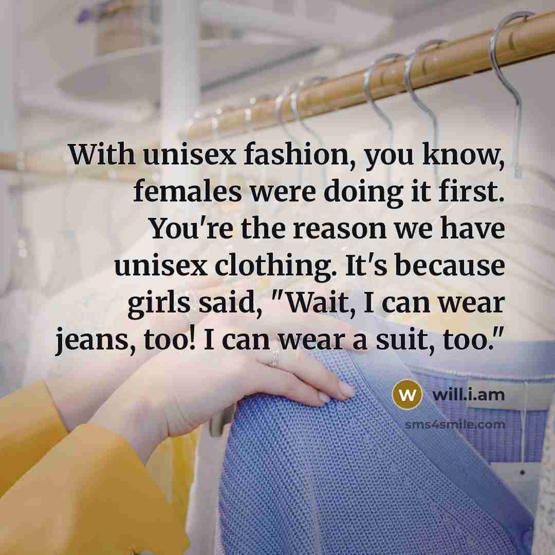 “With unisex fashion, you know, females were doing it first.…” quote by will.i.am