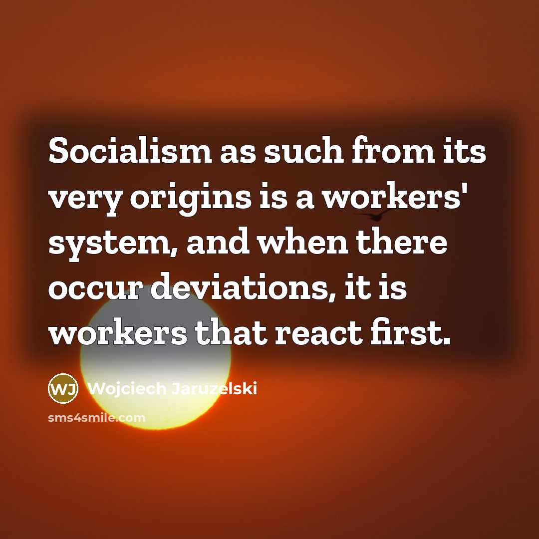 “Socialism as such from its very origins is a workers'…” quote by Wojciech Jaruzelski
