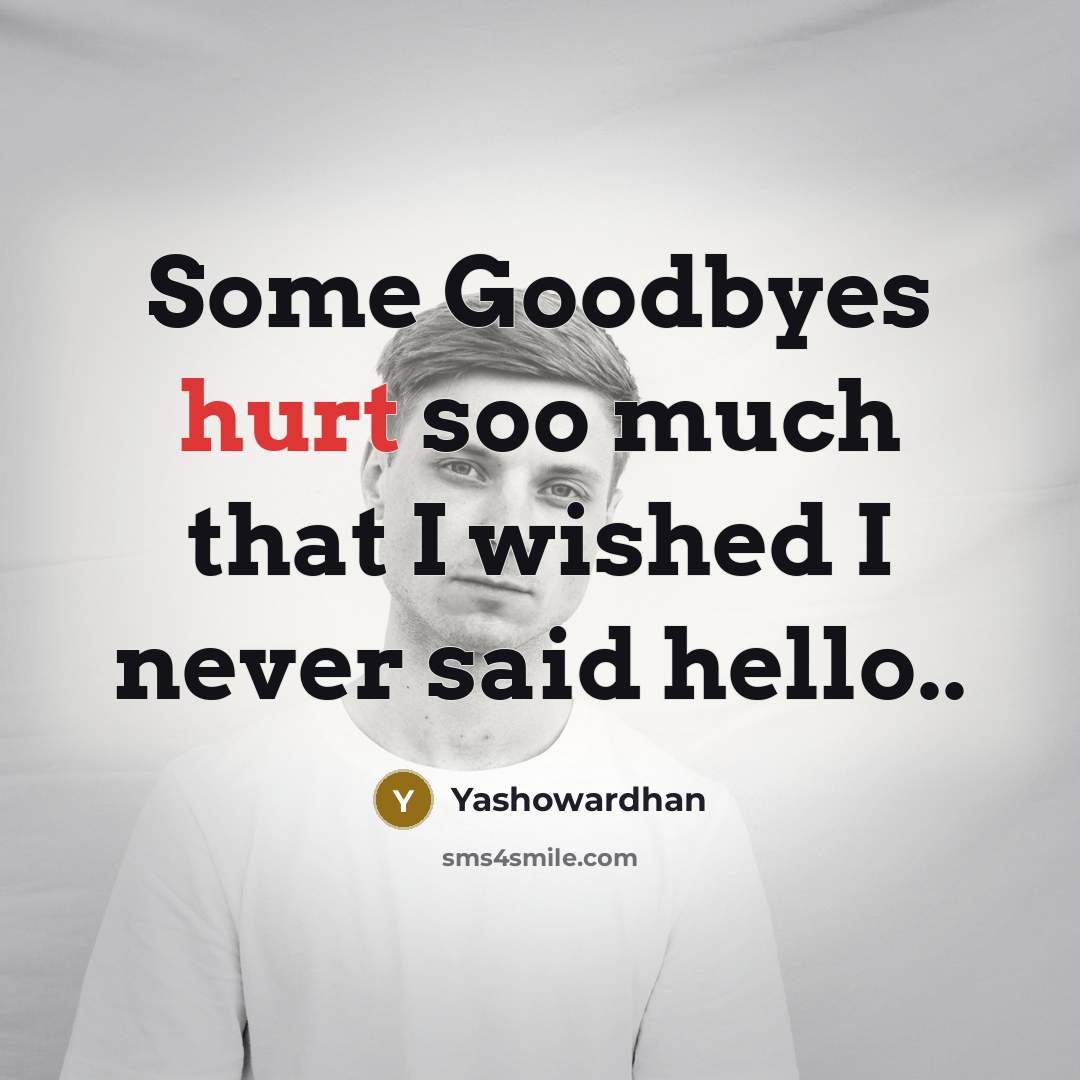 “Some Goodbyes hurt soo much that I wished I never…” quote by Yashowardhan