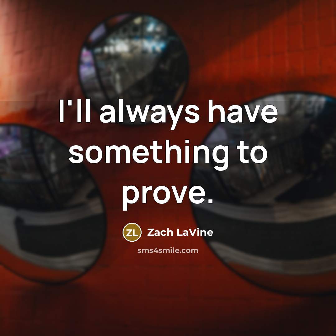 “I'll always have something to prove.…” quote by Zach LaVine