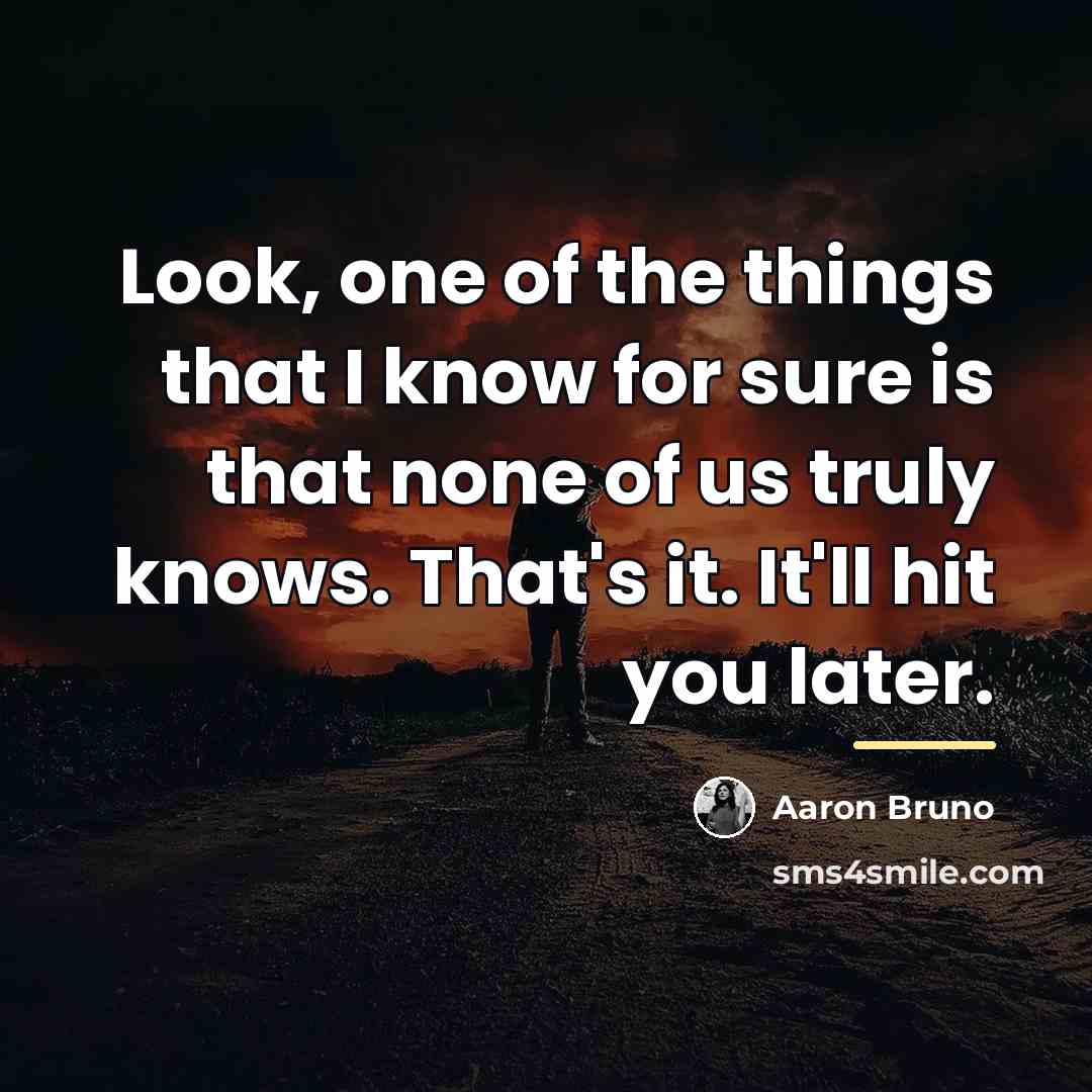 “Look, one of the things that I know for sure…” quote by Aaron Bruno