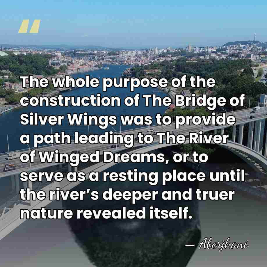 The whole purpose of the construction of The Bridge of Silver Wings&hellip; - Aberjhani
