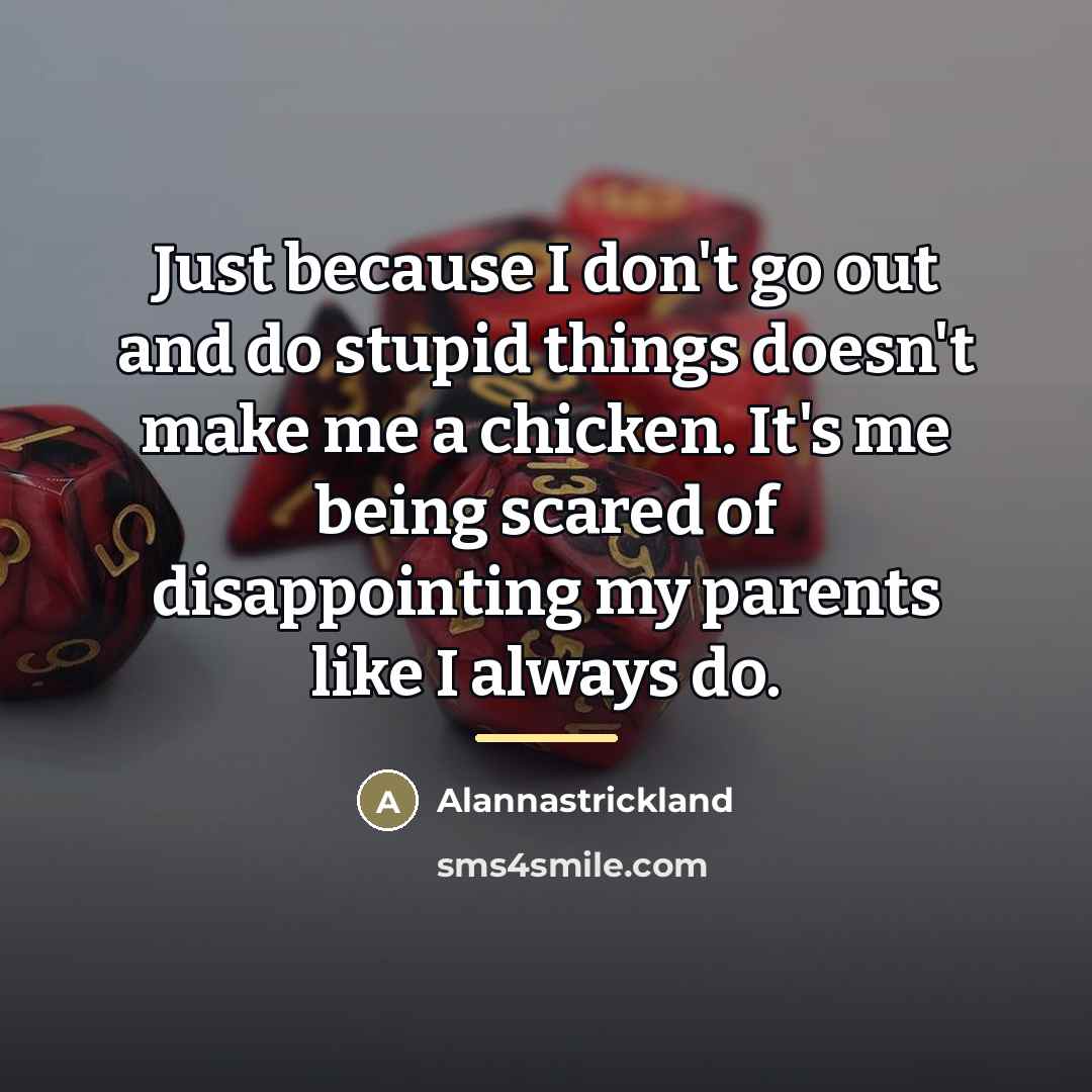 “Just because I don't go out and do stupid things…” quote by Alannastrickland