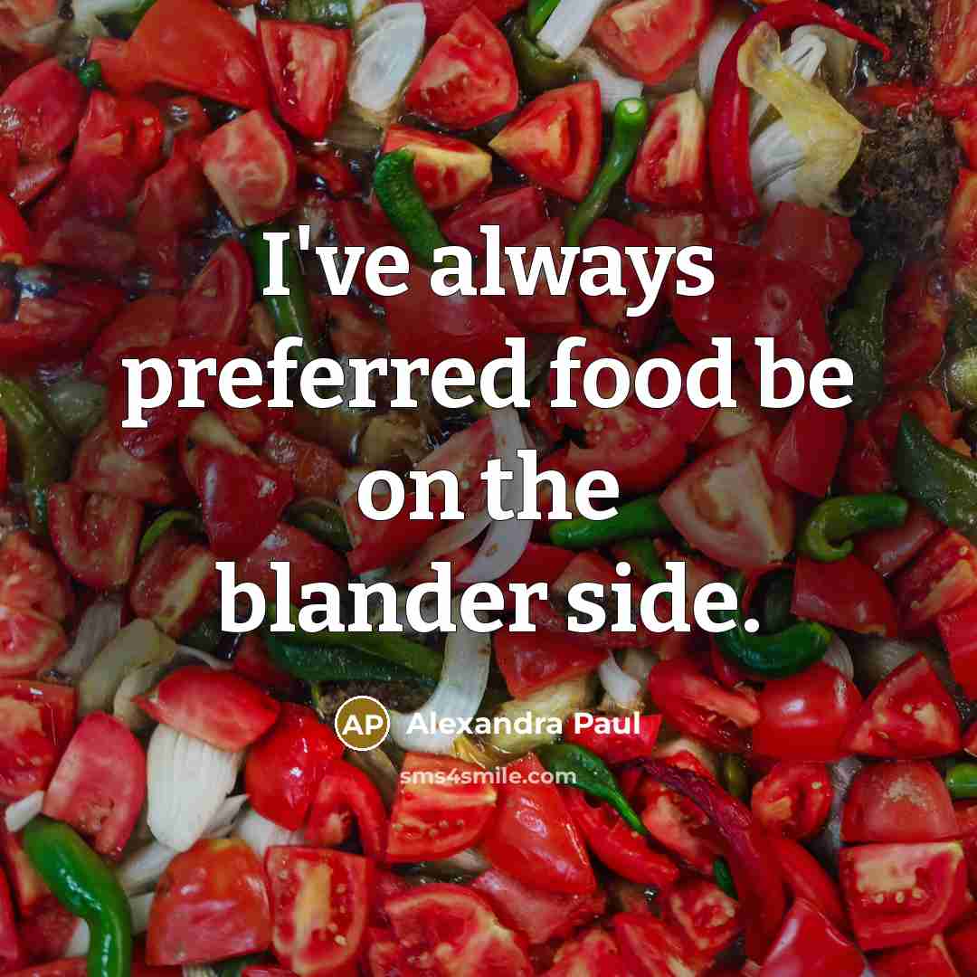 “I've always preferred food be on the blander side.…” quote by Alexandra Paul