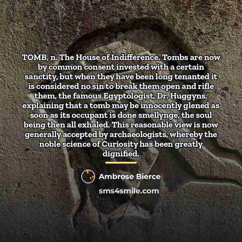 “TOMB, n. The House of Indifference. Tombs are now by…” quote by Ambrose Bierce