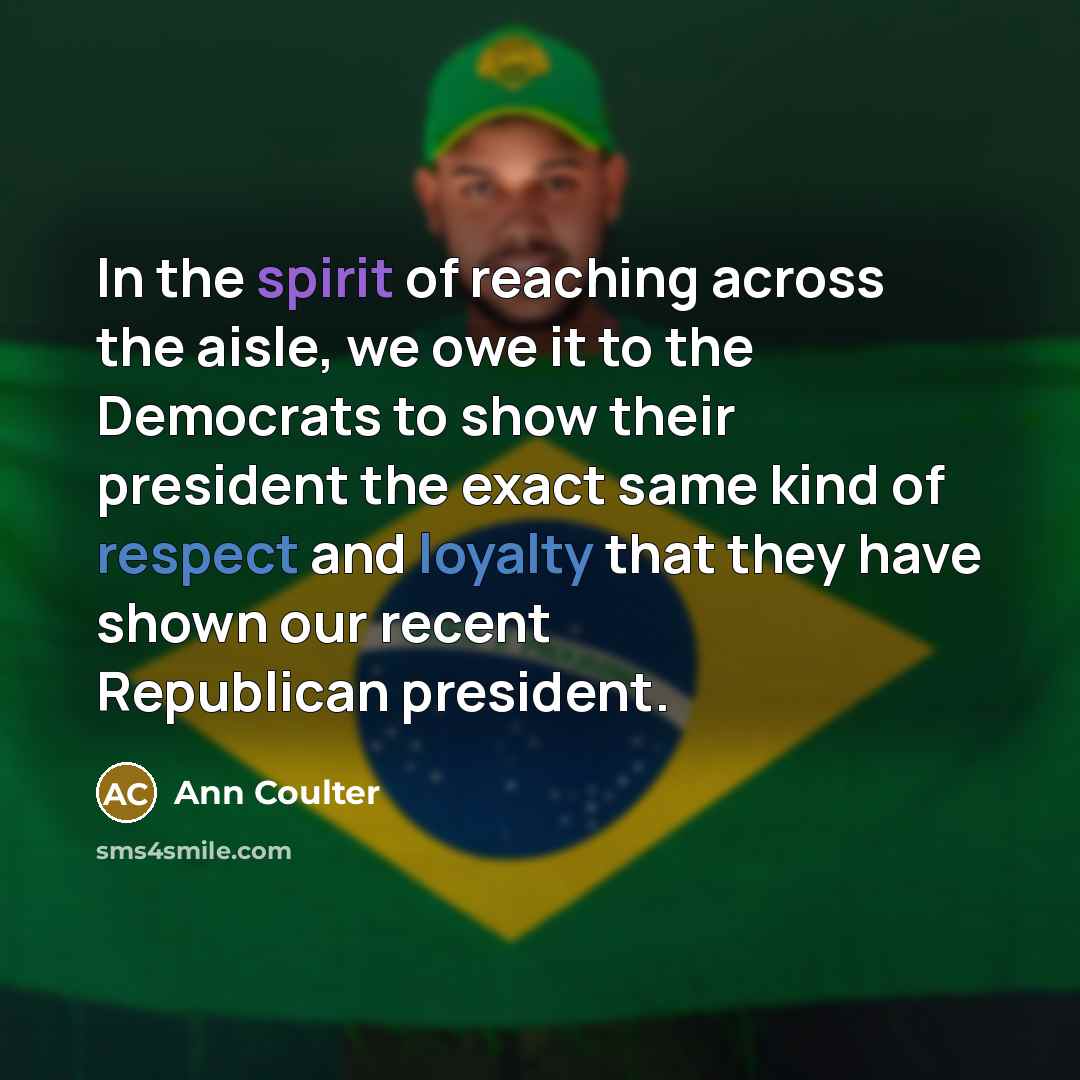 “In the spirit of reaching across the aisle, we owe…” quote by Ann Coulter