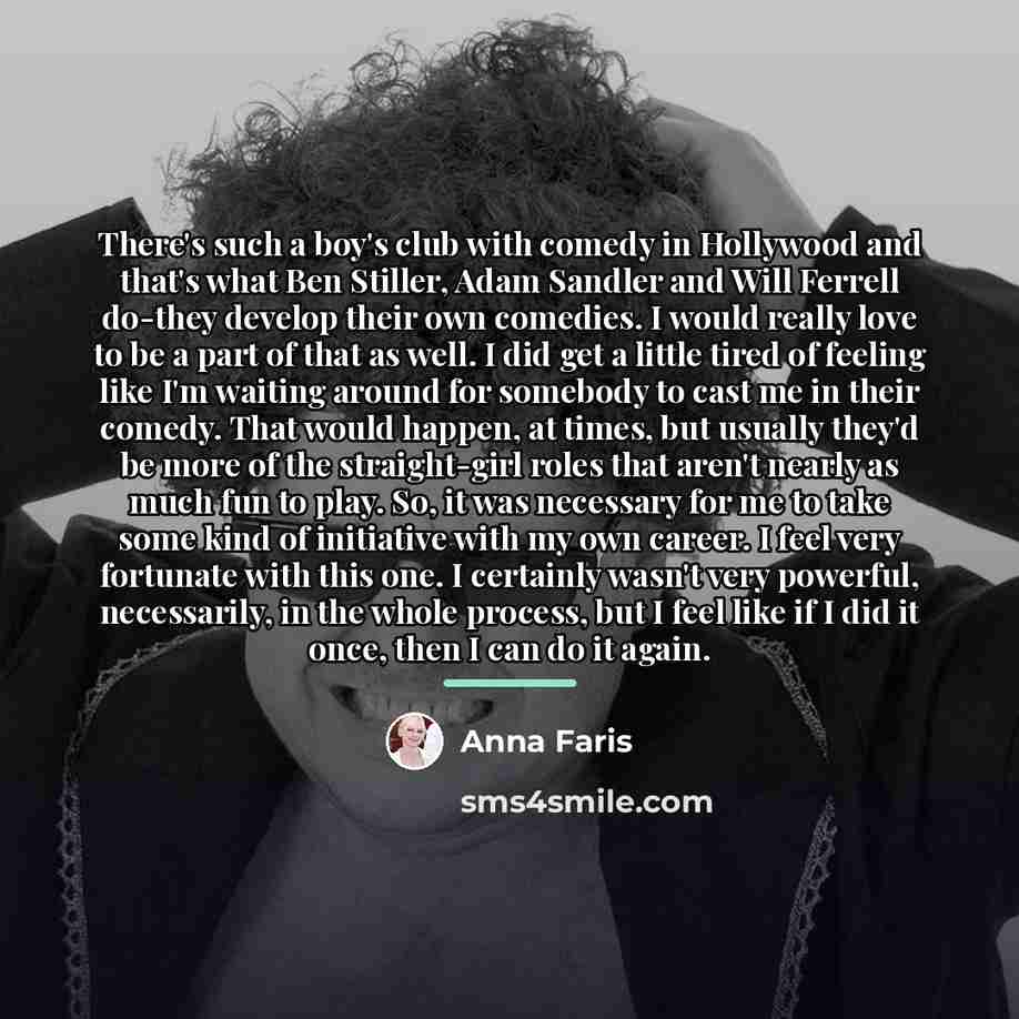 “There's such a boy's club with comedy in Hollywood and…” quote by Anna Faris