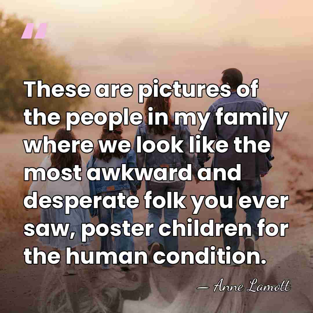 These are pictures of the people in my family where we look&hellip; - Anne Lamott