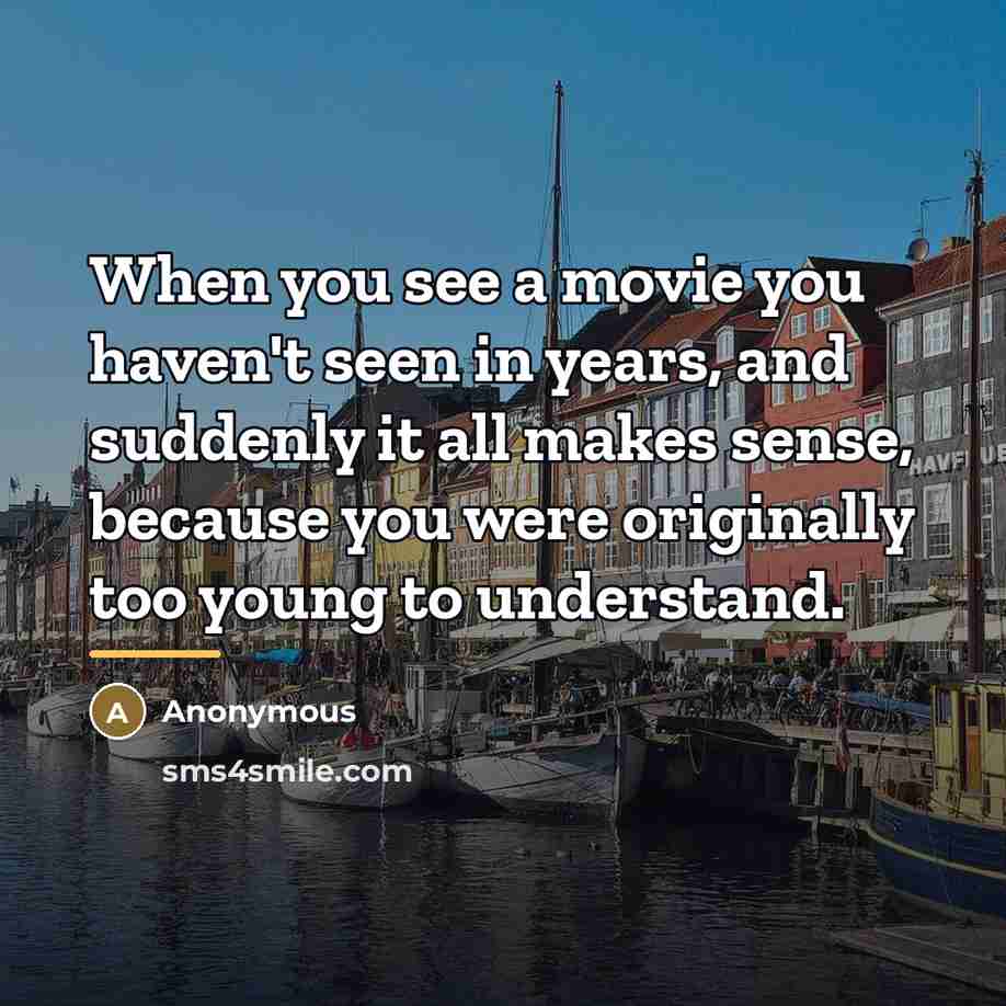 “When you see a movie you haven't seen in years,…” quote by Anonymous