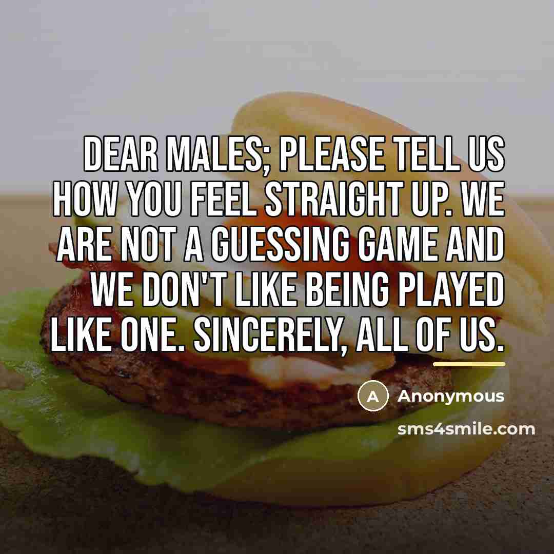 “Dear Males; please tell us how you feel straight up.…” quote by Anonymous