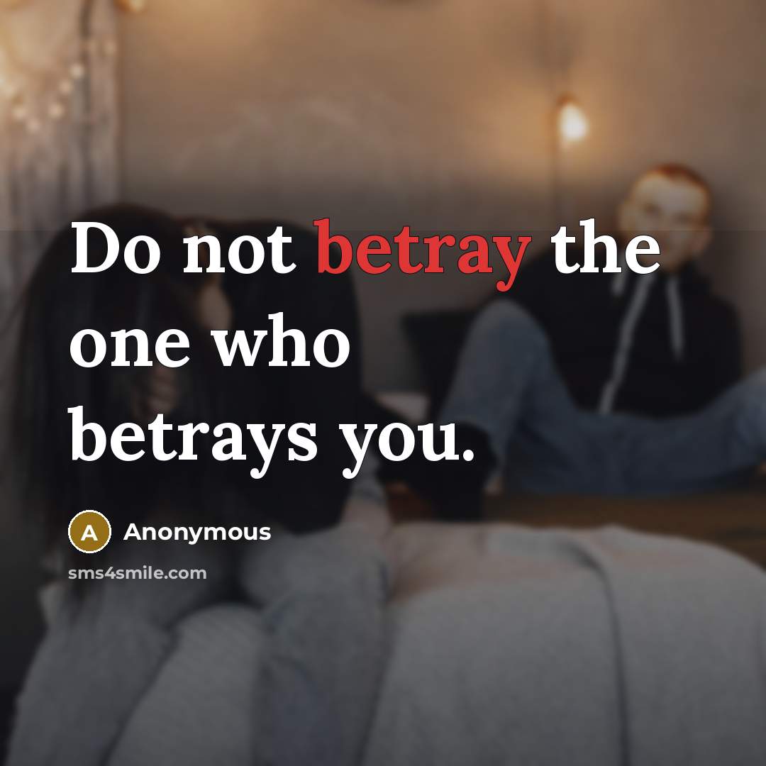 “Do not betray the one who betrays you.…” quote by Anonymous