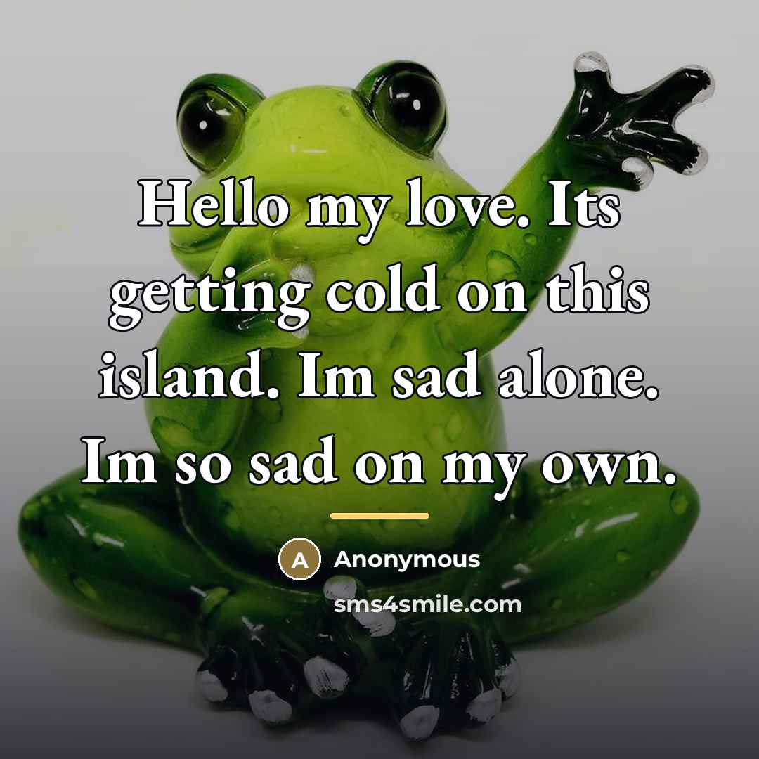 “Hello my love. Its getting cold on this island. Im…” quote by Anonymous