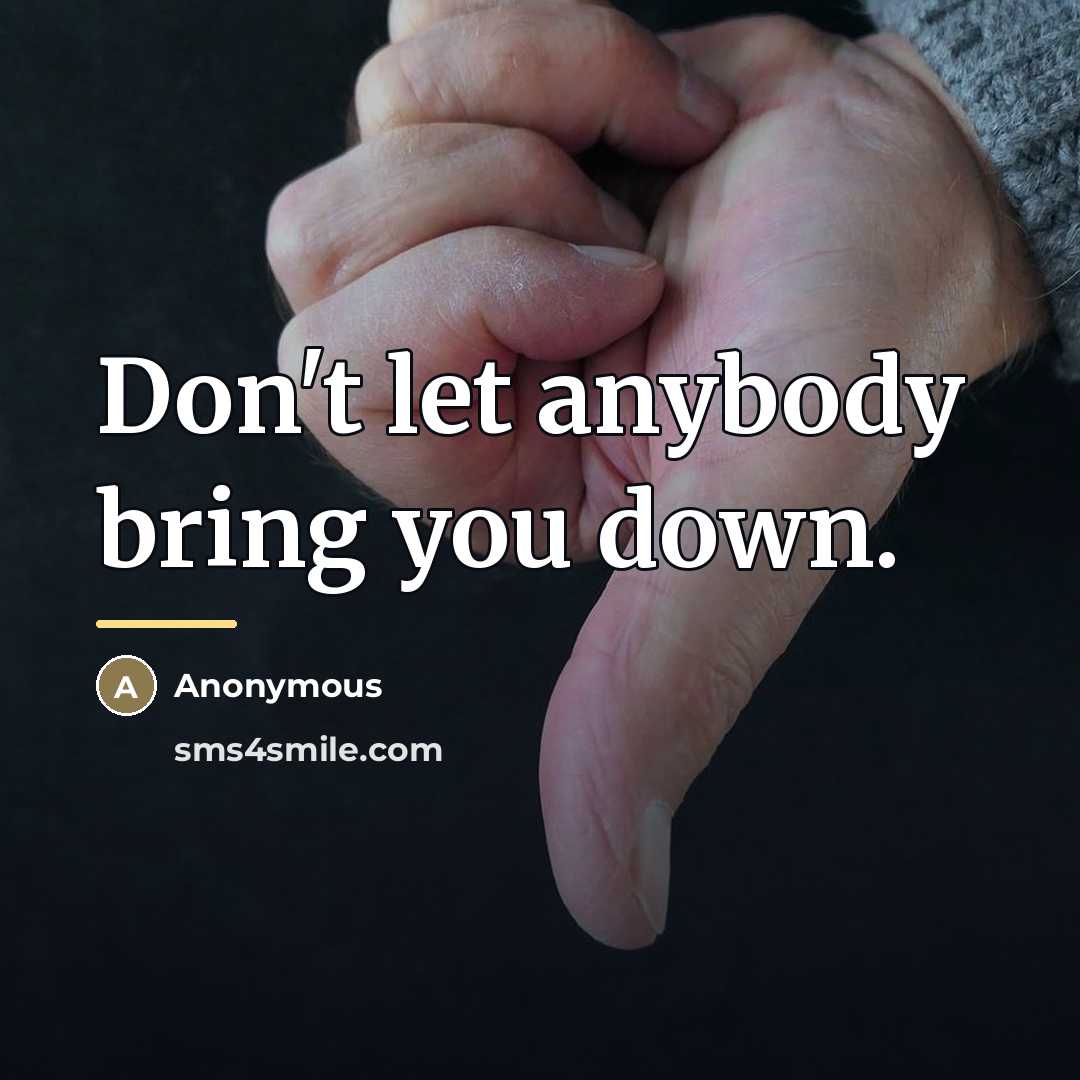 “Don't let anybody bring you down.…” quote by Anonymous