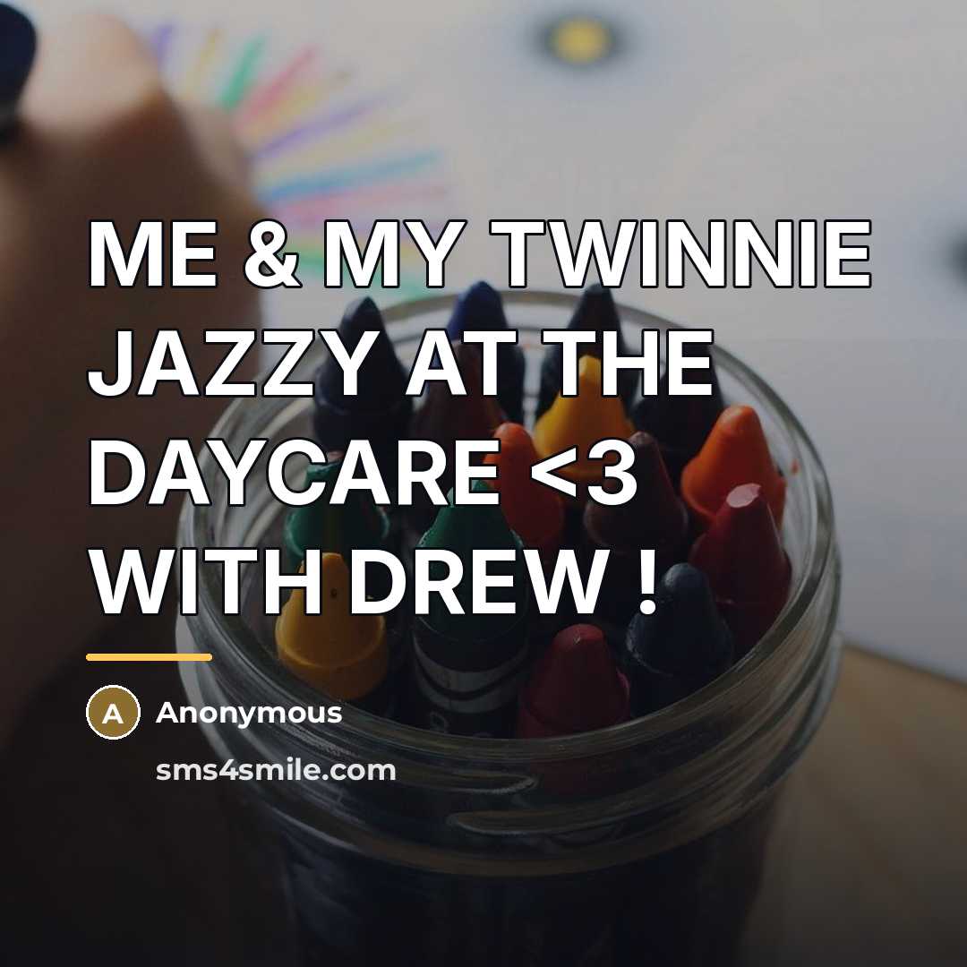 “ME & MY TWINNIE JAZZY AT THE DAYCARE” quote by Anonymous