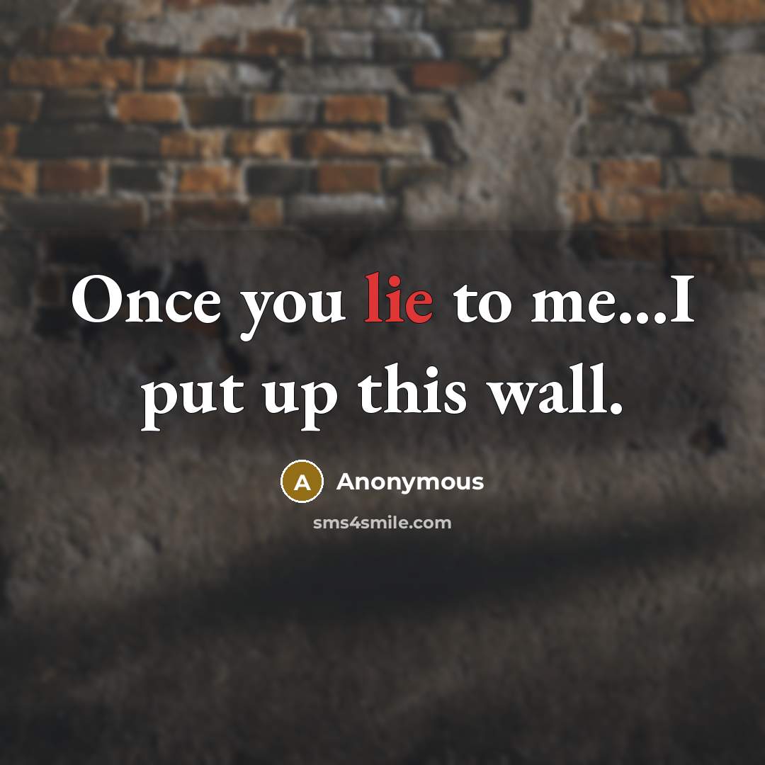 “Once you lie to me...I put up this wall.…” quote by Anonymous