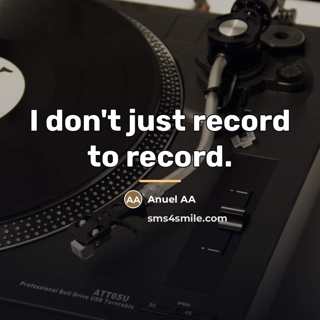 “I don't just record to record.…” quote by Anuel AA