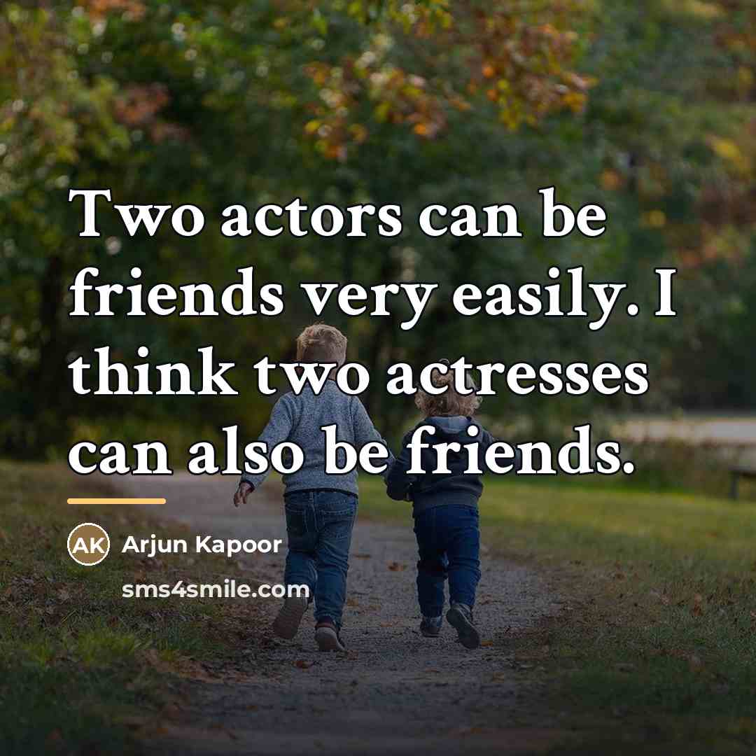 “Two actors can be friends very easily. I think two…” quote by Arjun Kapoor