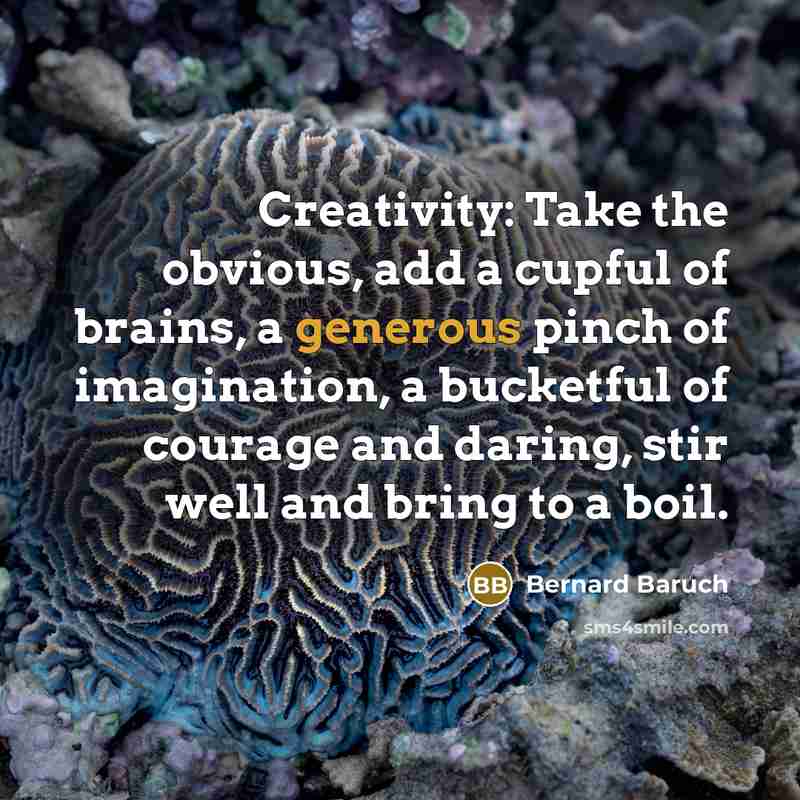 “Creativity: Take the obvious, add a cupful of brains, a…” quote by Bernard Baruch
