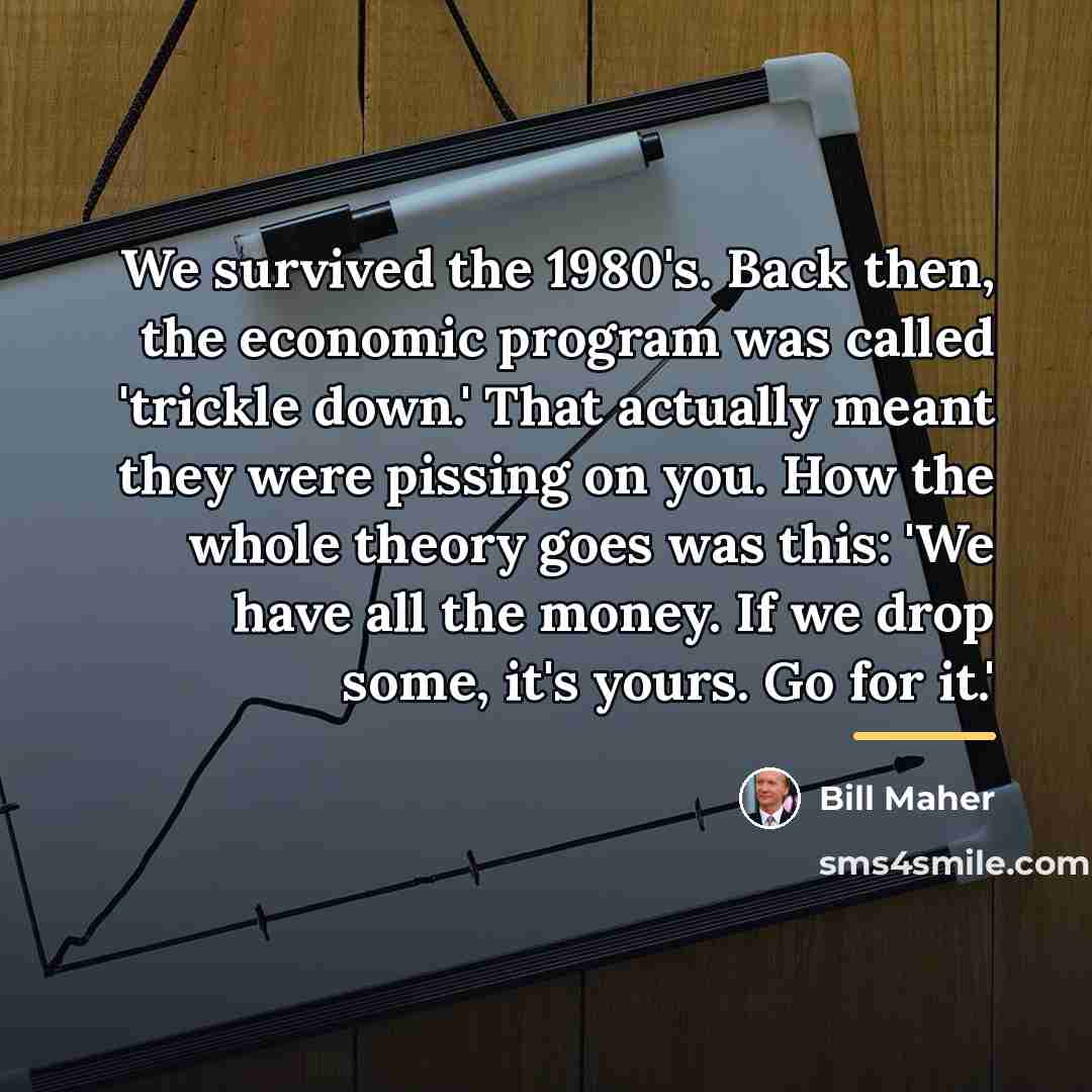 “We survived the 1980's. Back then, the economic program was…” quote by Bill Maher